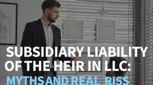 Субсидиарная ответственность наследника в ООО: мифы и реальные риски